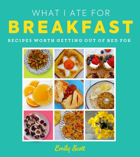 What I Ate for Breakfast - Food Worth Getting out of Bed for