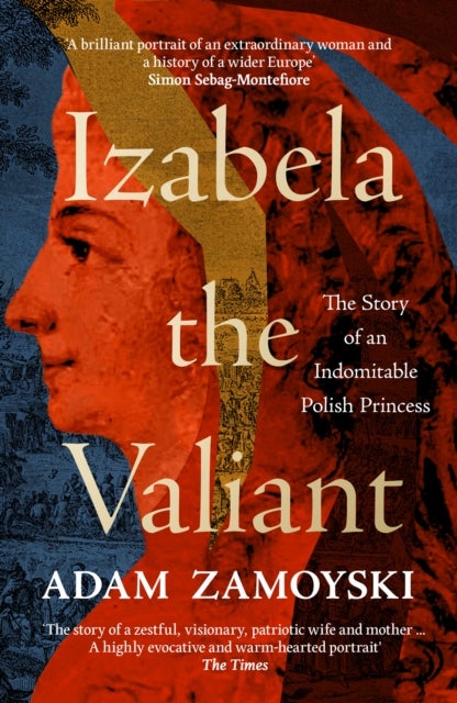 Izabela the Valiant - The Story of an Indomitable Polish Princess