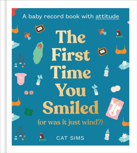 The First Time You Smiled (Or Was It Just Wind?) - A Baby Record Journal with Attitude