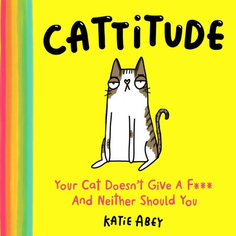 Cattitude - Your Cat Doesn't Give a F*** and Neither Should You