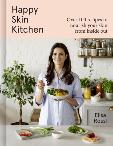 Happy Skin Kitchen - Over 100 Recipes to Nourish Your Skin from the Inside out