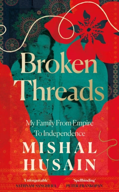 Broken Threads - My Family From Empire to Independence