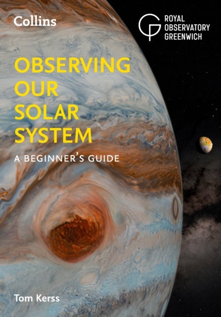 Bilde av Observing Our Solar System Av Tom Kerss, Royal Observatory Greenwich, Collins Astronomy