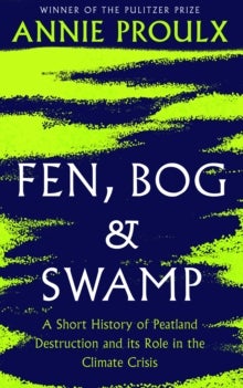 Fen, Bog and Swamp - A Short History of Peatland Destruction and its Role in the Climate Crisis
