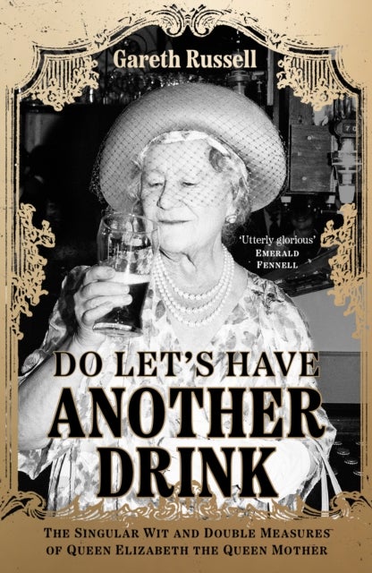 Do Let¿s Have Another Drink - The Singular Wit and Double Measures of Queen Elizabeth the Queen Mother