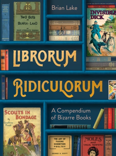 Librorum Ridiculorum - A Compendium of Bizarre Books
