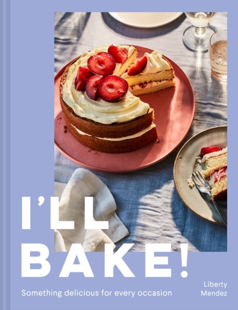I¿ll Bake! - Something Delicious for Every Occasion