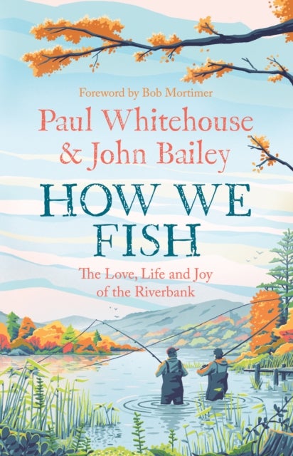 Bilde av How We Fish Av Paul Whitehouse, John Bailey