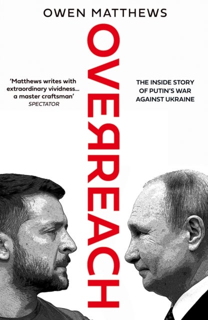 Overreach - The Inside Story of Putin's War Against Ukraine