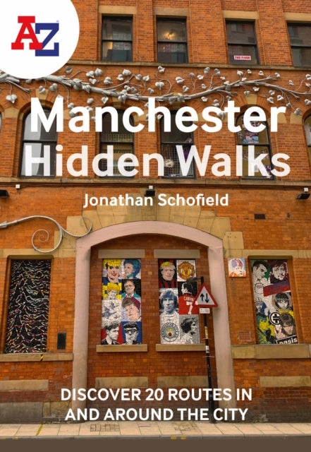 A -Z Manchester Hidden Walks - Discover 20 Routes in and Around the City