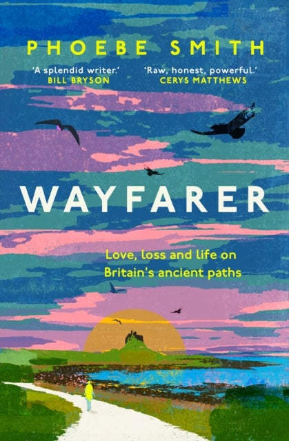 Wayfarer - Love, Loss and Life on Britain¿s Ancient Paths