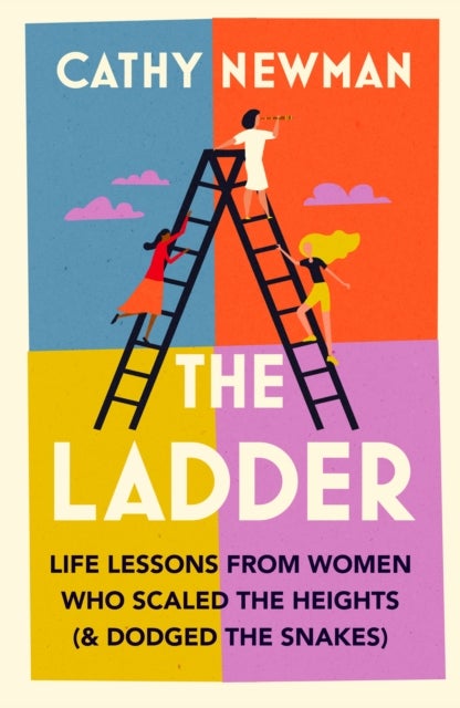 The Ladder - Life Lessons from Women Who Scaled the Heights & Dodged the Snakes