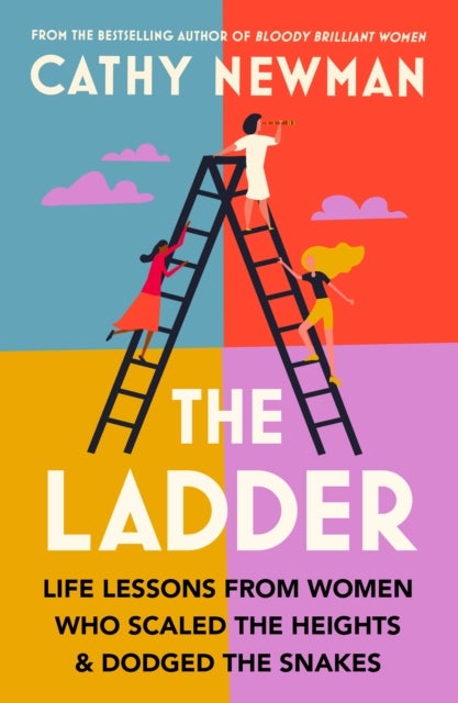 The Ladder - Life Lessons from Women Who Scaled the Heights & Dodged the Snakes