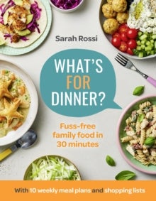 What¿s For Dinner? - 30-Minute Quick and Easy Family Meals. the Sunday Times Bestseller from the Taming Twins Fuss-Free F