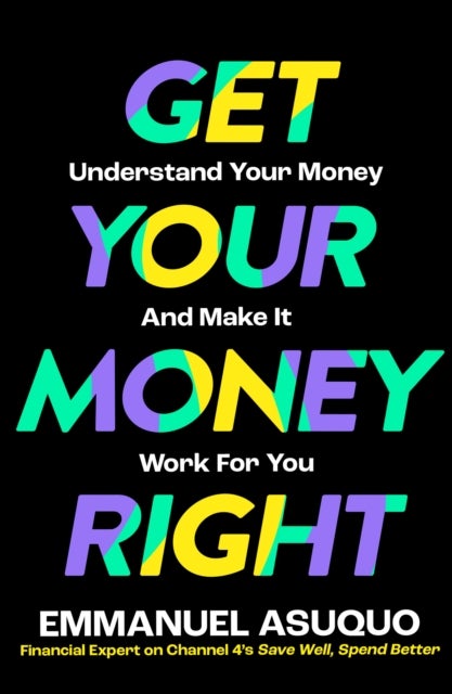 Get Your Money Right - Understand Your Money and Make it Work for You