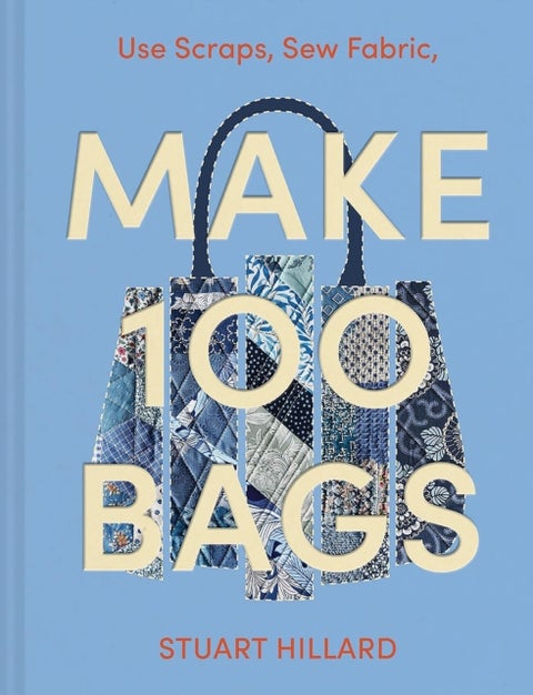 Make 100 Bags - Twenty New Projects, Infinite Possibilities