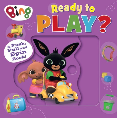 Bing: Ready to Play? - A Push, Pull and Spin Book