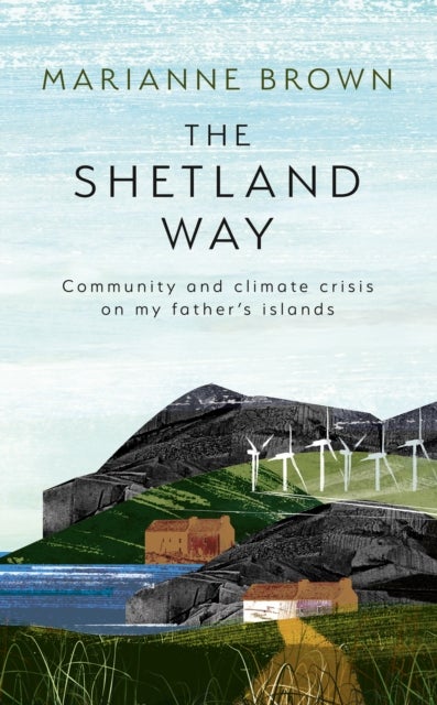 The Shetland Way - Community and Climate Crisis on My Father's Islands