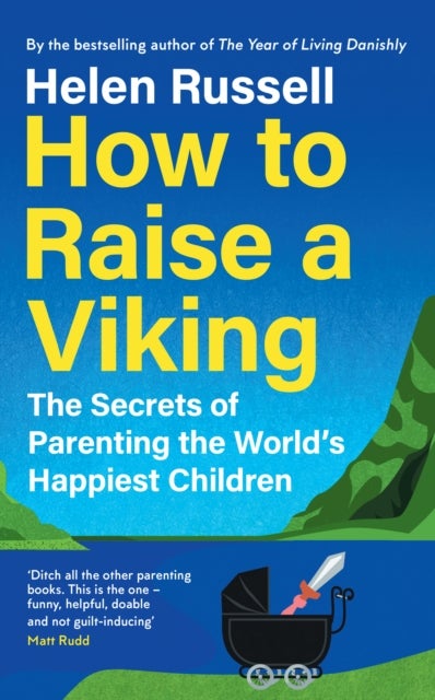 How to Raise a Viking - The Secrets of Parenting the World¿s Happiest Children
