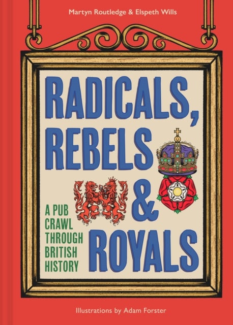 Radicals, Rebels and Royals - A Pub Crawl Through British History