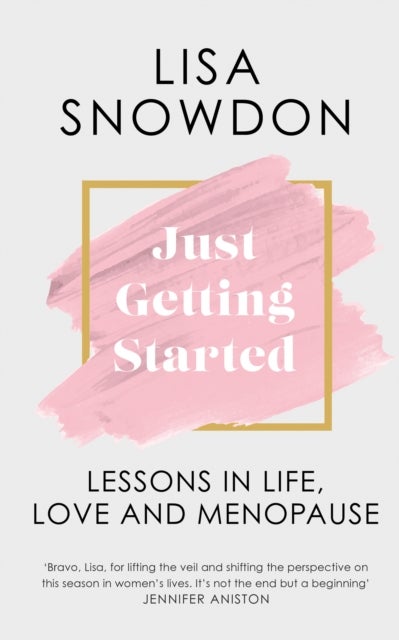 Just Getting Started - Lessons in Life, Love and Menopause