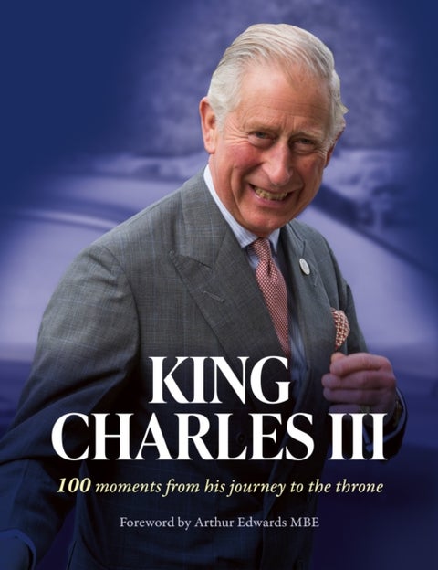 King Charles III - 100 Moments from His Journey to the Throne