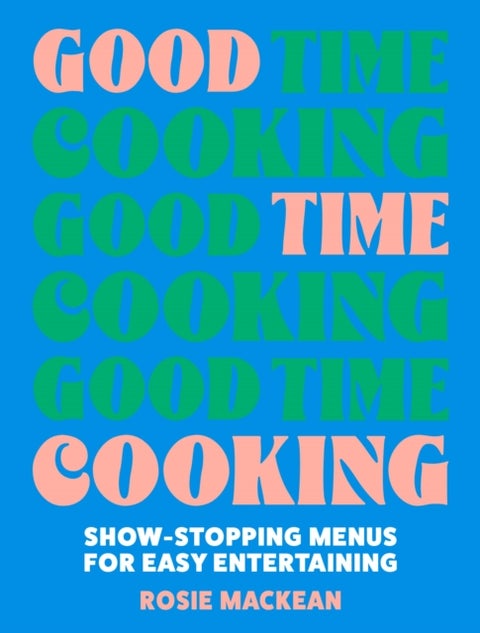 Good Time Cooking - Show-Stopping Menus for Easy Entertaining