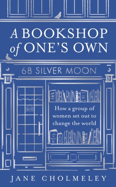 A Bookshop of One¿s Own - How a Group of Women Set out to Change the World