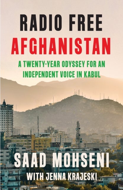 Radio Free Afghanistan - A Twenty-Year Odyssey for an Independent Voice in Kabul