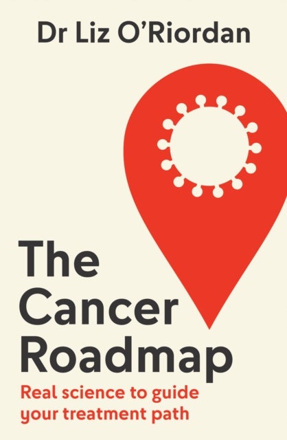 The Cancer Roadmap - Real Science to Guide Your Treatment Path