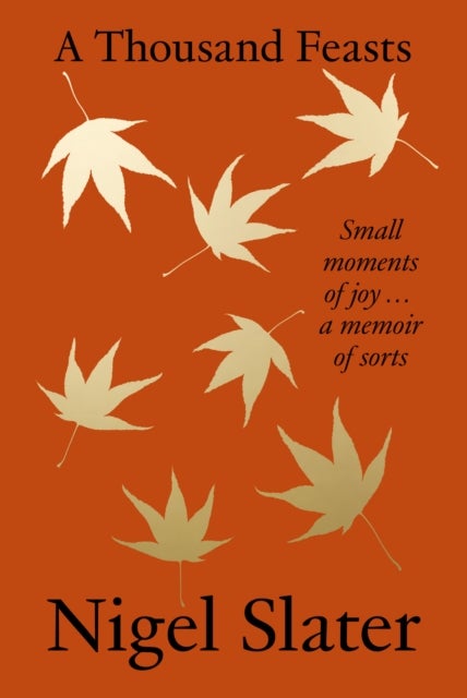 A Thousand Feasts - Small Moments of Joy ¿ a Memoir of Sorts
