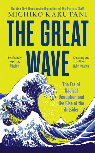 The Great Wave - The Era of Radical Disruption and the Rise of the Outsider