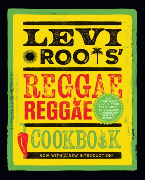 Levi Roots¿ Reggae Reggae Cookbook - Put Some Music in Your Food with These 80 Delicious Caribbean-Inspired Recipes
