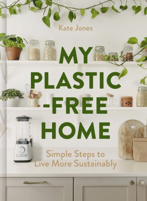 My Plastic-Free Home - Simple Steps to Live More Sustainably