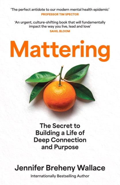 Mattering - The Secret to Building a Life of Deep Connection and Purpose
