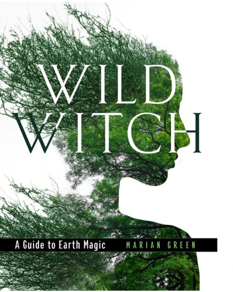 Wild Witch - A Guide to Earth Magic