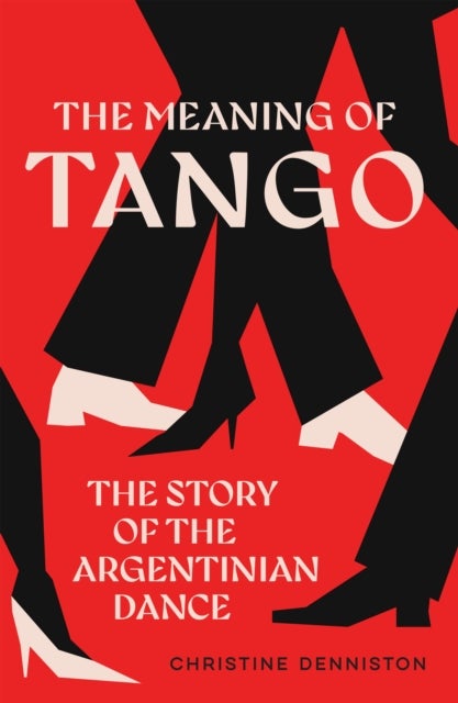 The Meaning Of Tango - The Story of the Argentinian Dance