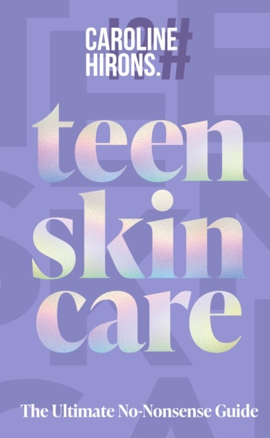Teen Skincare - The Ultimate No Nonsense Guide