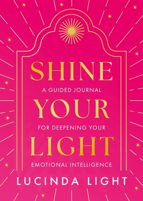 Shine Your Light - A Guided Journal for Deepening Your Emotional Intelligence