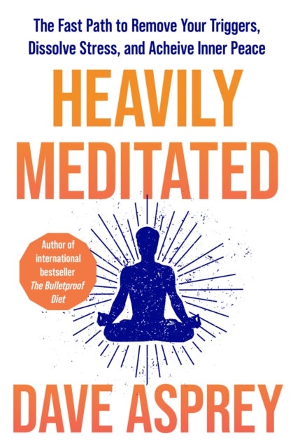 Heavily Meditated - The Fast Path to Remove Your Triggers, Dissolve Stress and Achieve Inner Peace