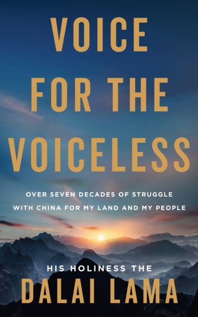 Voice for the Voiceless - Over Seven Decades of Struggle with China for My Land and My People