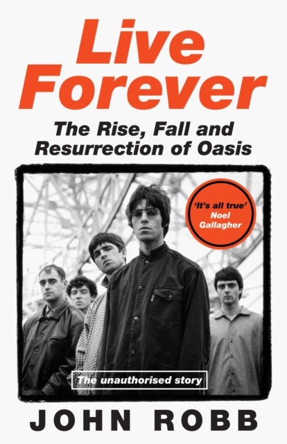 Live Forever - The Rise, Fall and Resurrection of Oasis