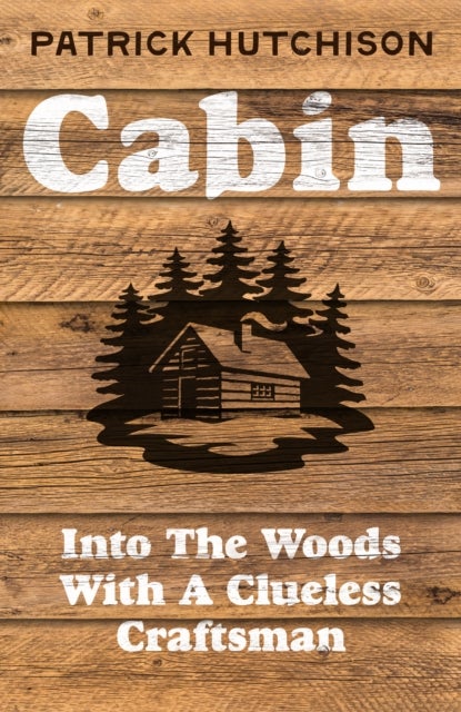Cabin - Into the Woods with a Clueless Craftsman