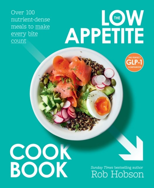 The Low Appetite Cookbook - Over 100 Nutrient-Dense Meals to Make Every Bite Count