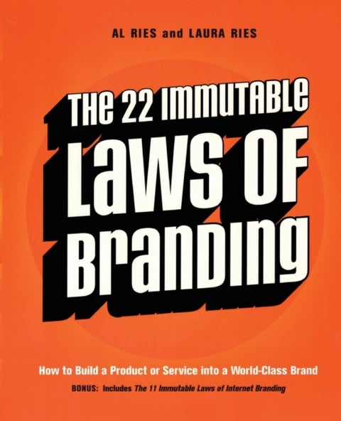 The 22 Immutable Laws of Branding - How to Build a Product or Service into a World-Class Brand