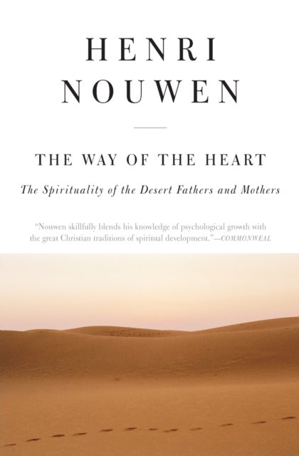 The Way of the Heart - The Spirituality of the Desert Fathers and Mothers