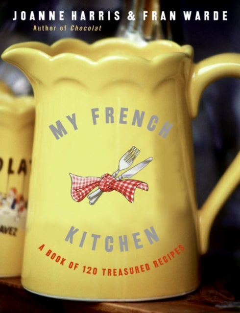 My French Kitchen - A Book of 120 Treasured Recipes