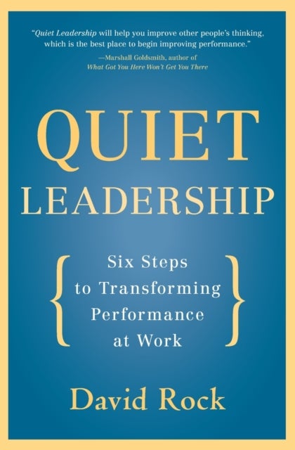 Quiet Leadership - Six Steps to Transforming Performance at Work