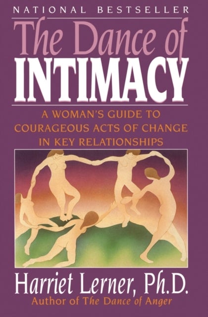 The Dance of Intimacy - A Woman's Guide to Courageous Acts of Change in Key Relationships
