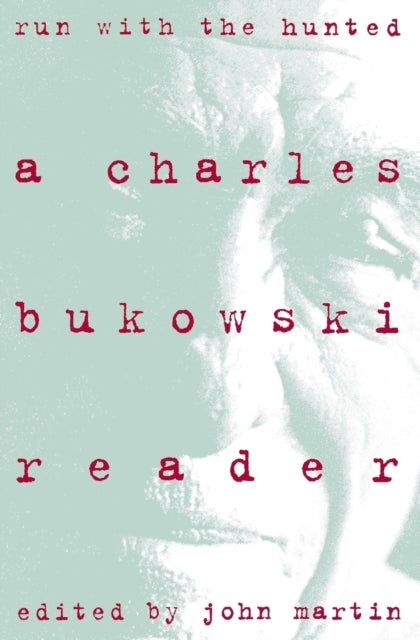 Run With the Hunted - Charles Bukowski Reader, A